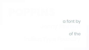 A title card reading Poppins a font by Jonny Pinhorn of the Indian Type Foundry typeset in the Poppins font.